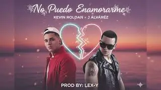 Kevin Rold&aacute;n FT J Alvarez - No Puedo Enamorarme de ti (Prod. Lex-Y) / BOFF