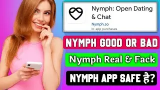 nymph dating app review real or fake, safe, good app. nymph app work in india. what is nymph app . 