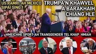 TRUMPA'N KHAWVEL A  BARAKHAIH CHIANG HLE |MIDDLE EAST BUAINA CHAWKCHHUAK DAWN EM?|MEXICO SIPAI RUAL
