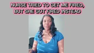 Nurse Tried To Get Me Fired, But She Got Fired Instead (Part 1)