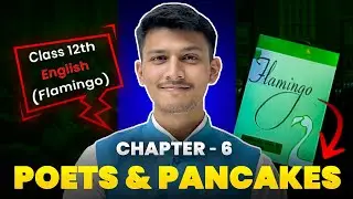 Class 12th English Ch 6 Poets & Pancakes | Full Summary | (Flamingo)
