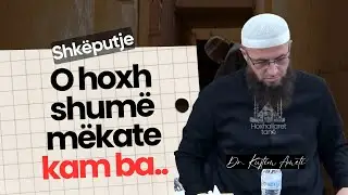 SHK&Euml;PUTJE | O hoxh, shum&euml; gjynahe kam ba!   Hoxh&euml; Dr  Kujtim Ameti