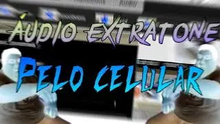 (Tutorial YTPBR) - Como fazer &aacute;udio extratone pelo celular