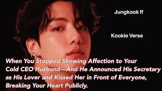 Jungkook ff~ When You Stopped Showing Affection to Your Cold CEO Husband&mdash;And He Announced His Secret