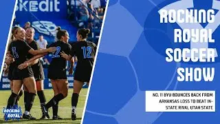 Rocking Royal Soccer Show | No. 11 bounces back from Arkansas loss to top Utah State