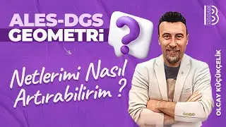 ALES - DGS Geometri - Netlerimi Nasıl Artırabilirim ? - Olcay K&Uuml;&Ccedil;&Uuml;K&Ccedil;ELİK - 2025