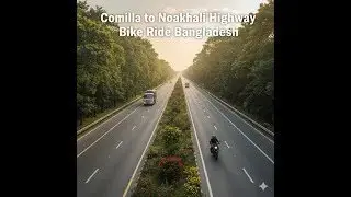 &ldquo;Stunning Highway Ride in Bangladesh | cumilla&ndash;feni cinematic Road Trip&rdquo;