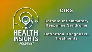 CIRS: Chronic Inflammatory Response Syndrome Definition, Diagnosis, Treatments