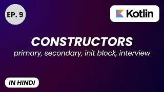 Kotlin Constructors Tutorial in Hindi | Primary, Secondary, init Block, Interview Ready In 1 Video
