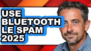 How to Use Bluetooth Le Spam 2025 - Easy Guide