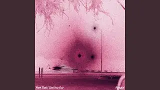 Now That I/Let U Go