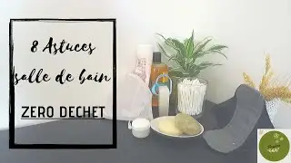~~ 8 ASTUCES SALLE DE BAIN ZERO DECHET ~~