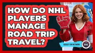How Do NHL Players Manage Road Trip Travel?