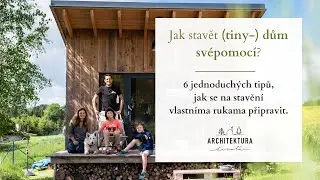 Jak stavět (tiny-) dům svépomocí? 6 jednoduchých tipů, jak se na stavění vlastníma rukama připravit.