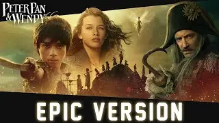 Peter Pan & Wendy - Never Smile At A Crocodile | EPIC VERSION