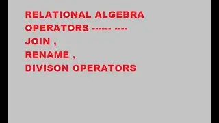DIVISON OPERATION, JOIN OPERATION , RENAME OPERATION IN RELATIONAL ALGEBRA  IN DBMS
