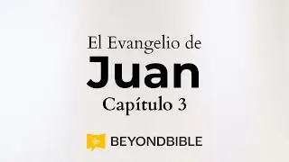 Juan Cap&iacute;tulo 3 RVA - AUDIO + LETRA @BeyondBibleProject (Reina Valera) GRATIS