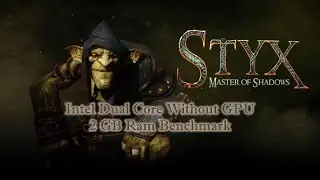 Styx Master of Shadows Intel Dual Core Processor Without GPU 2 GB Ram PC Benchmark