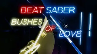Beat Saber - Bushes of Love Full Combo