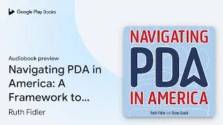 Navigating PDA in America: A Framework to&hellip; by Ruth Fidler &middot; Audiobook preview