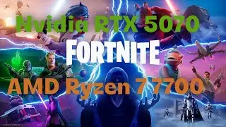 Fortnite - Nvidia RTX 5070 12 GB / Epic, High, Medium, Low, Performance / 1080p /AMD Ryzen 7 7700