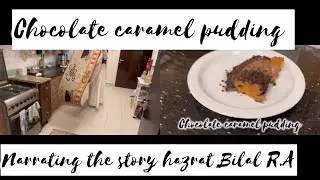 Preparing chocolate caramel pudding ||Two incidents when Hazrat Bilal R.A accepted he is a Muslim