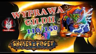 GOBLIŃSKI MAG NIE DAŁ RADY... - WYPRAWA GILDII 110/150🔥 - TEDEIK🚗 S24PL - SHAKES AND FIDGET #203