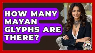 How Many Mayan Glyphs Are There? - Art Across Cultures