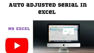 HOW TO AUTO ADJUSTED SERIAL IN EXCEL 