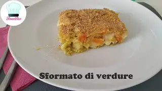 Sformato di verdure semplicissimo!
