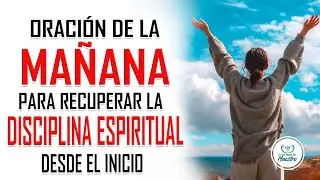 Oración de la MAÑANA para recuperar la disciplina espiritual desde el inicio