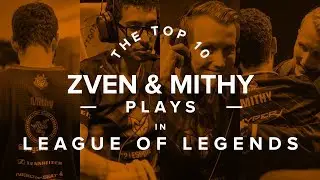 The Top 10 Zven & Mithy Plays in Competitive League of Legends