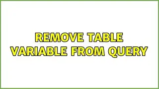 Remove table variable from query