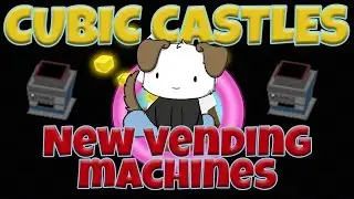 Cubic Castles New Vending Machines/Antiscammer Update