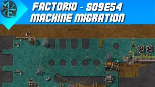 Factorio - S09E54 - Machine Migration