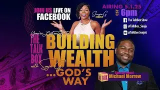 Special 1-Hour Edition of TalkBox &mdash; &ldquo;Building Wealth&hellip;God&rsquo;s Way!&rdquo; W/Michael Morrow