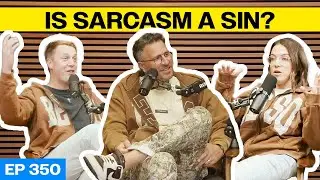 Episode 350: Is Sarcasm a Sin?