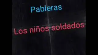 Pableras-Los ni&ntilde;os soldados
