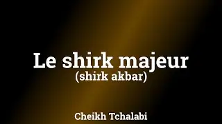Le shirk majeur (shirk akbar) - Cheikh Tchalabi