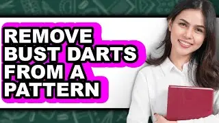 How to Remove Bust Darts from a Pattern - Full Guide