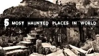 Most Haunted Places in the world: A Hair Raising Experience
