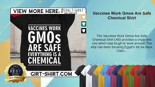 Vaccines Work Gmos Are Safe Chemical Shirt