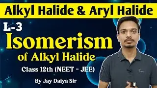 Isomerism of Alkyl Halide | Alkyl Halide | Isomerism | NEET | JEE | By Jay Daiya Sir