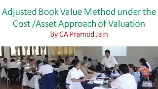 Adjusted Book Value Method under the Cost /Asset Approach of Valuation I CA Pramod Jain