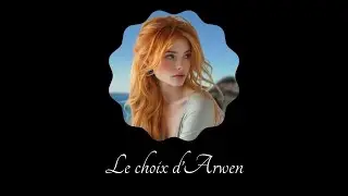 LE CHOIX D'ARWEN 🧙&zwj;♂️ FRANCE - CONTES FANTASTIQUES