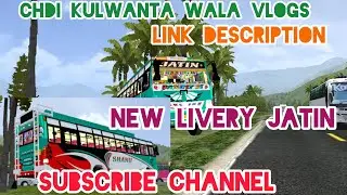New Livery JATIN SUBSCRIBE CHANNEL chdi kulwanta wala vlogs link description