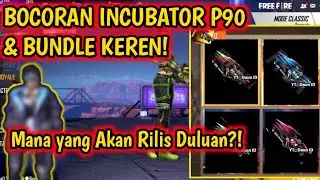 MANA DULUAN YANG RILIS?! BOCORAN INCUBATOR P90 DAN BUNDLE - Garena Free Fire