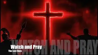 Watch and Pray