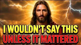 🛑 God's Message Today: I Wouldn’t Say This Unless It Mattered | God Message Now For You | God Says