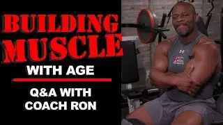 BUILDING MUSCLE WITH AGE: Q&A with Coach Ron